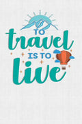 To Travel Is To Live: Keep track of travel adventures with - What if Something Happens Info, Itinerary, Airline Info, Photos, Packing Lists, - Paperback