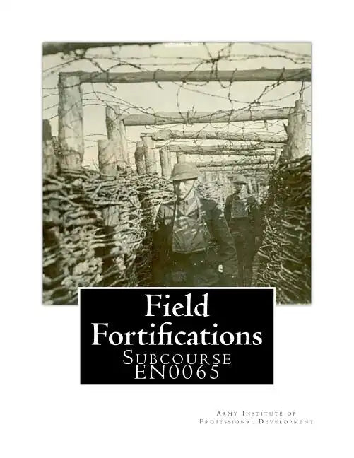 Field Fortifications: Subcourse EN0065 - Paperback