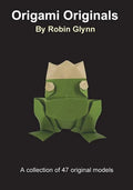 Origami Originals by Robin Glynn: A collection of 47 original models - Paperback