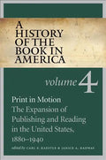 A History of the Book in America: Volume 4: Print in Motion: The Expansion of Publishing and Reading in the United States, 1880-1940 - Paperback