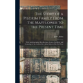 The Story of a Pilgrim Family From the Mayflower to the Present Time: With Autobiography, Recollections, Letters, Incidents, and Genealogy of the Auth - Hardcover