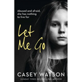 Let Me Go: Abused and Afraid, She Has Nothing to Live for - Paperback