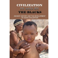 Civilization In Asia By The Blacks: Ancient History And The Development Of Asian Civilization: First Asian Civilization - Paperback