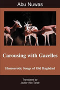 Carousing with Gazelles: Homoerotic Songs of Old Baghdad - Paperback