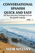 Conversational Spanish Quick and Easy: The Most Innovative and Revolutionary Technique to Learn the Spanish Language. For Beginners, Intermediate, and - Paperback