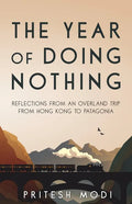 The Year of Doing Nothing: Reflections from an overland trip from Hong Kong to Patagonia - Paperback