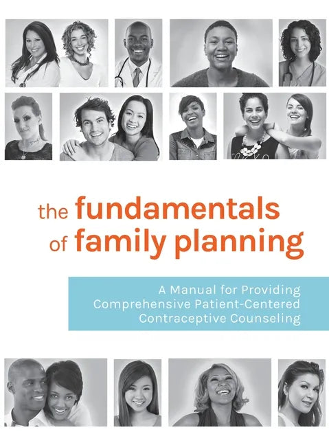 The Fundamentals of Family Planning: A Manual for Providing Comprehensive Patient-Centered Contraceptive Counseling - Hardcover
