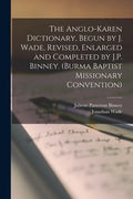 The Anglo-Karen Dictionary, Begun by J. Wade, Revised, Enlarged and Completed by J.P. Binney. (Burma Baptist Missionary Convention) - Paperback