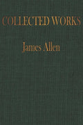 The COLLECTED WORKS of JAMES ALLEN: Complete Works of James Allen, Essays and Narratives, Huge Volume - Paperback