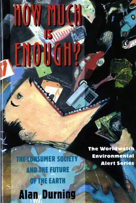 How Much Is Enough?: The Consumer Society and the Future of the Earth - Paperback