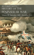 Sir Charles Oman's History of the Peninsular War Volume III: Volume III: September 1809 - December 1810 Ocaña, Cadiz, Bussaco, Torres Vedras - Hardcover