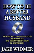 How to Be a Better Husband: Identify What Has Been Hurting Your Marriage and Take Your First Steps to Restoration - Paperback