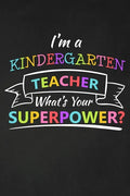 I'm A Kindergarten Teacher What's Your Superpower: Thank You Gift For Kindergarten Teacher Great for Teacher Appreciation - Paperback