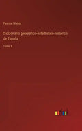 Diccionario geográfico-estadístico-histórico de España: Tomo 9 - Hardcover