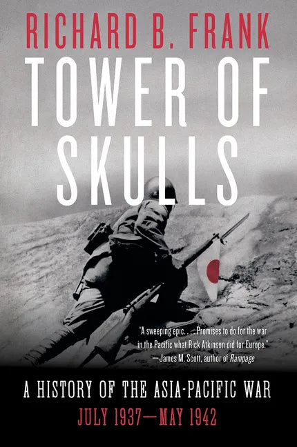Tower of Skulls: A History of the Asia-Pacific War: July 1937-May 1942 - Paperback