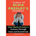 Legacy of Elvis Presley's Daughter: Lisa Marie Presley's Journey Through Fame and Heartbreak - Paperback