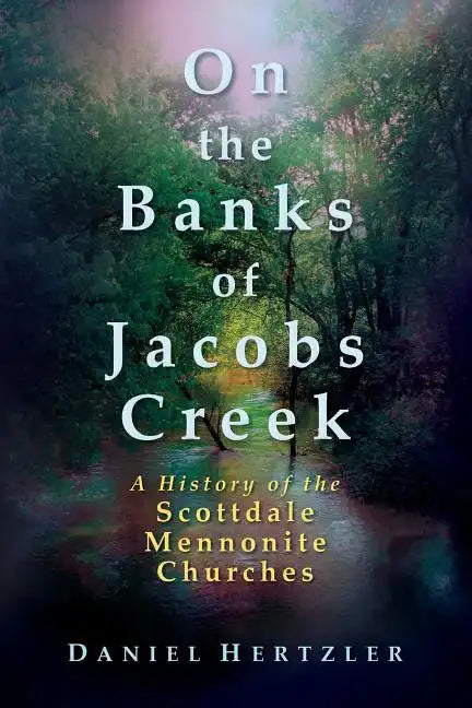 On the Banks of Jacobs Creek: A History of the Scottdale Mennonite Churches - Paperback