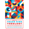 How to Teach Kids Theology: Deep Truths for Growing Faith - Paperback