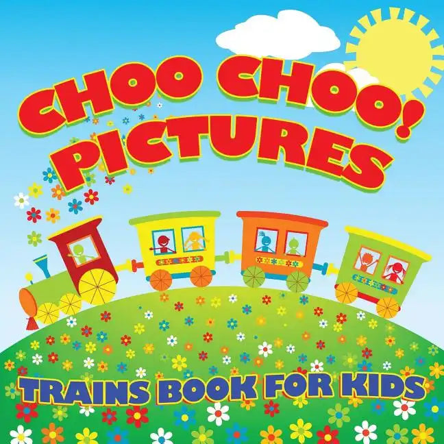 Choo Choo! Pictures Trains Book for Kids (Trains for Kids) - Paperback
