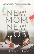 New Mom, New Job: How to Make the Right Choice When Maternity Leave Leaves You Wondering - Paperback