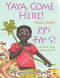 Yaya, Come Here!: A Day In The Life Of A Boy in West Africa: In English and Amharic - Paperback
