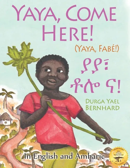 Yaya, Come Here!: A Day In The Life Of A Boy in West Africa: In English and Amharic - Paperback