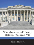 War Journal of Franz Halder, Volume VII - Paperback