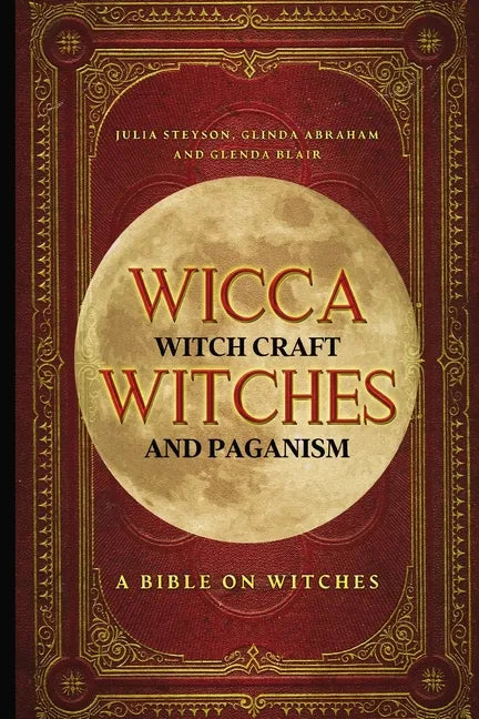 Wicca, Witch Craft, Witches and Paganism: A Bible on Witches: Witch Book (Witches, Spells and Magic 1) - Paperback