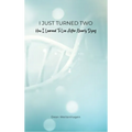 I Just Turned Two: How I Learned To Live After Nearly Dying - Hardcover
