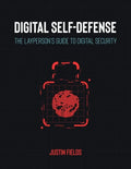 Digital Self-Defense: The Layperson's Guide to Digital Security - Paperback
