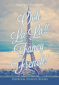 Ooh La La!! Fancy French! France Styled Travel Journal - Paperback