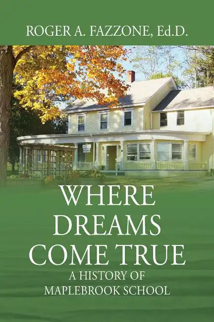 Where Dreams Come True: A History of Maplebrook School - Paperback