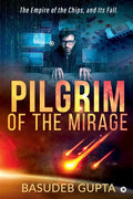 Pilgrim of the mirage: The Empire of the Chips, and Its Fall. - Paperback