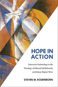 Hope in Action: Subversive Eschatology in the Theology of Edward Schillebeeckx and Johann Baptist Metz - Paperback