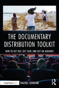 The Documentary Distribution Toolkit: How to Get Out, Get Seen, and Get an Audience - Paperback