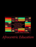 Afrocentric Education: Afrocentric Education And Its Importance In African American Children And Youth Development And Academic Excellence - Paperback