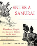 Enter a Samurai: Kawakami Otojiro and Japanese Theatre in the West, Volume 1 - Paperback