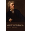 'Wit's Wild Dancing Light': Reading the Poems of Alexander Pope - Hardcover