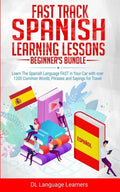 Fast Track Spanish Learning Lessons - Beginner's Bundle: Learn The Spanish Language FAST in Your Car with over 1200 Common Words, Phrases and Sayings - Paperback