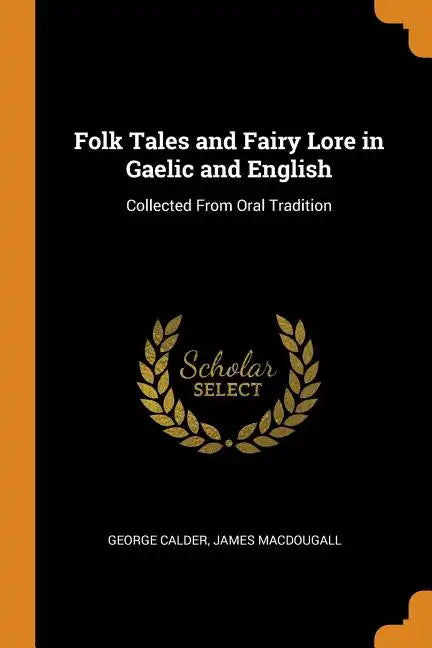 Folk Tales and Fairy Lore in Gaelic and English: Collected from Oral Tradition - Paperback