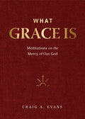 What Grace Is: Meditations on the Mercy of Our God - Hardcover