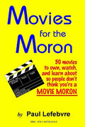 Movies for the Moron - 50 Movies to own, watch, and learn about so people don't think you're a movie moron - Paperback