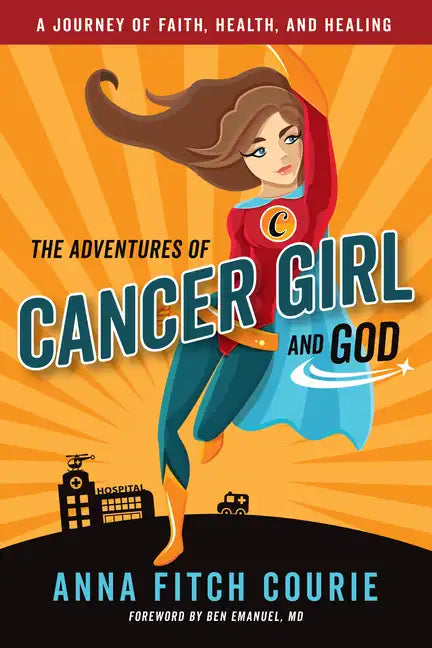 The Adventures of Cancer Girl and God: A Journey of Faith, Health, and Healing - Paperback
