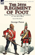 The 24th Regiment of Foot: From the War of Spanish Succession to the Zulu War - Paperback
