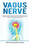 Vagus Nerve: The Guide to Heal Depression and Anxiety by Finding Balance in Your Lifestyle. Stimolate The Vagus Nerve to Prevent th - Paperback