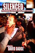 Silenced: International Journalists Expose Media Censorship - Hardcover