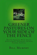 Greener Pastures On Your Side Of The Fence: Better Farming With Voisin Management Intensive Grazing - Paperback