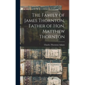 The Family of James Thornton, Father of Hon. Matthew Thornton - Hardcover