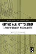 Getting Our Act Together: A Theory of Collective Moral Obligations - Paperback