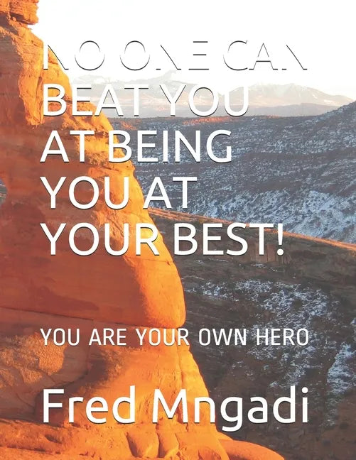 No One Can Beat You at Being You at Your Best!: You Are Your Own Hero - Paperback